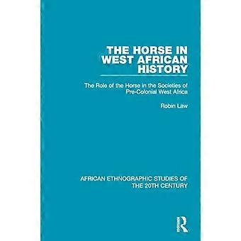 Das Pferd in der westafrikanischen Geschichte: Die Rolle des Pferdes in den Gesellschaften des vorkolonialen Westafrikas (Afrikanische Ethnographische Studien des 20. Jahrhunderts)