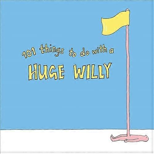 101 Things to do with a Huge Willy
