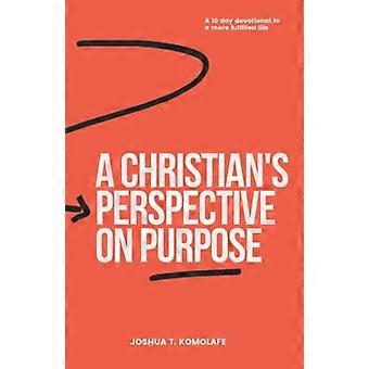 La perspectiva cristiana sobre el propósito: un devocional de 10 días para una vida más plena