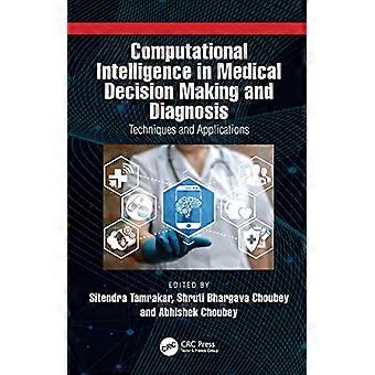 Computational Intelligence in Medical Decision Making and Diagnosis Techniques and Applications