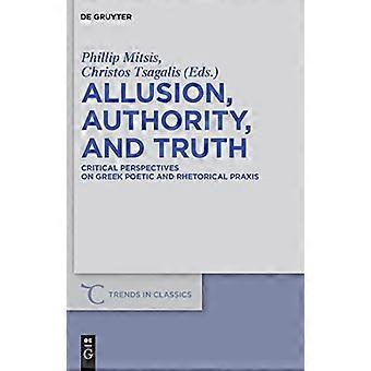 Allusion Authority and Truth Critical Perspectives on Greek Poetic and Rhetorical Praxis