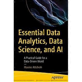 Essential Data Analytics Data Science And Ai A Practical Guide For A Data- - Maxine Attobrah - Paperback - en Book
