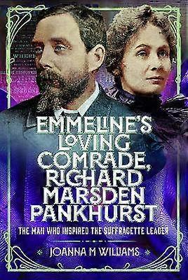 Emmeline's Loving Comrade Richard Marsden Pankhurst