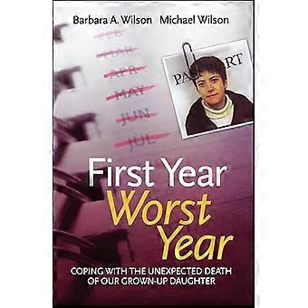 First Year Worst Year Coping with the unexpected death of our grown up daughter