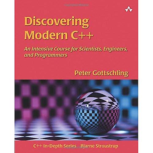 Discovering Modern C++: An Intensive Course for Scientists, Engineers, and Programmers (C++ In-Depth)