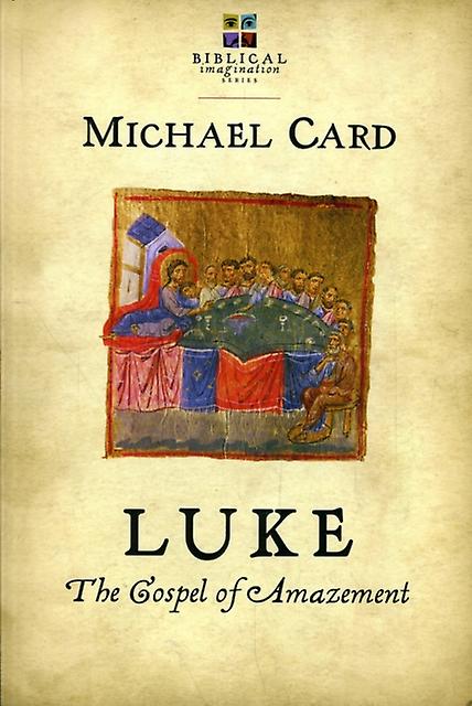 Luke The Gospel Of Amazement by Michael Card Paperback
