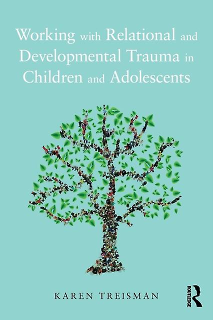 Working With Relational And Developmental Trauma In Children And Adolescents by Karen Treisman Paperback