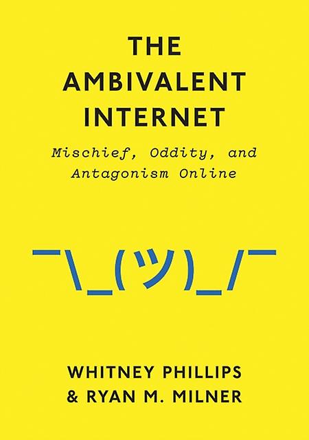 The Ambivalent Internet by Whitney Phillips Hardback Book