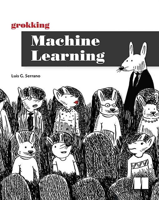 Grokking Machine Learning by Luis Serrano Paperback