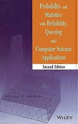 Probability and Statistics with Reliability Queuing and Computer Science Applications