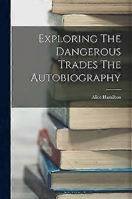 Exploring The Dangerous Trades The Autobiography