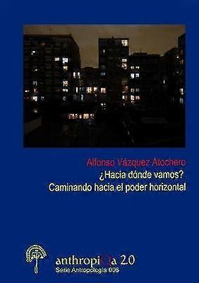 'Hacia Donde Vamos? Caminando Hacia El Poder Horizontal
