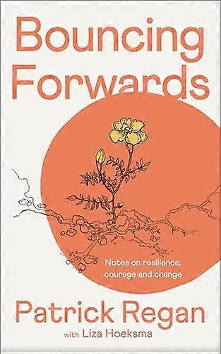 Bouncing Forwards: Notes on Resilience Courage and Change