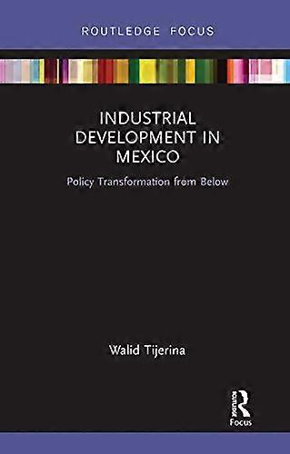 Industrial Development in Mexico Policy Transformation from Below