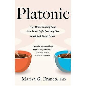 Platonic How Understanding Your Attachment Style Can Help You Make and Keep Friends