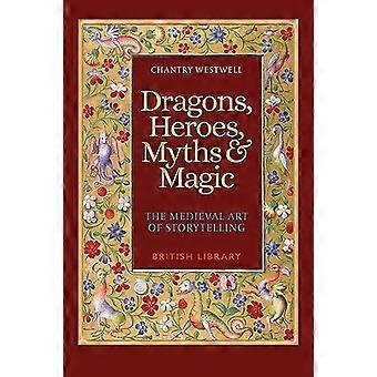Dragons Heroes Myths & Magic The Medieval Art of Storytelling (Paperback Edition)