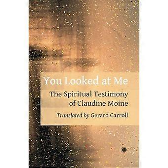 Du såg på mig : det andliga vittnesbördet av Claudine Moine