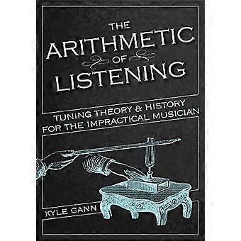 The Arithmetic of Listening: Tuning Theory and History for the Impractical Musician