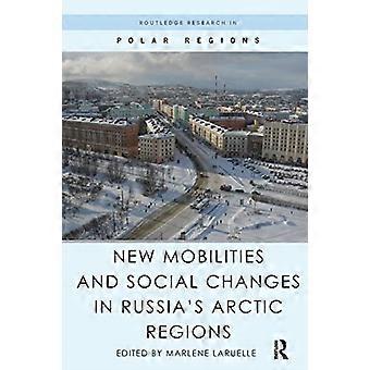 Nouvelles mobilités et changements sociaux dans les régions arctiques de la Russie (Routledge Research in Polar Regions)