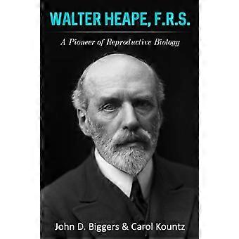 Walter Heape, F.R.S.: Ein Pionier der Reproduktionsbiologie