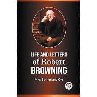 Life and Letters of Robert Browning