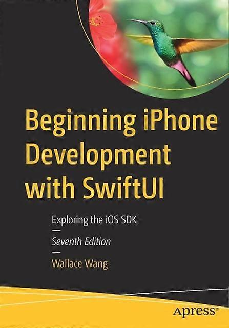 Beginning Iphone Development With Swiftui Exploring The Ios Sdk - Wallace Wang - Paperback - en Book
