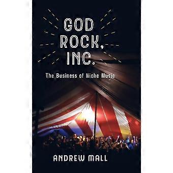 God Rock Inc. The Business Of Niche Music - Andrew Mall