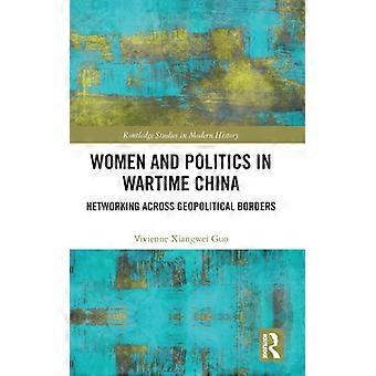 Mulheres e Política na China em Tempo de Guerra: Articulando-se Através das Fronteiras Geopolíticas - Vivienne Xiangwei Guo - Capa Dura - Livro em Inglês - História