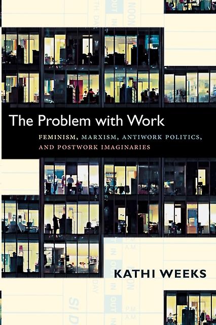 The Problem With Work by Kathi Weeks Paperback Book
