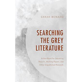 Pesquisando a literatura cinzenta: um manual para pesquisar relatórios e documentos de trabalho - Sarah Bonato