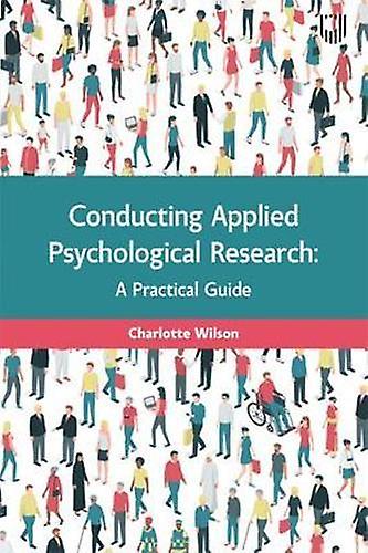 Conducting Applied Psychological Research A Guide For Students And Practitioners by Charlotte Wilson Paperback