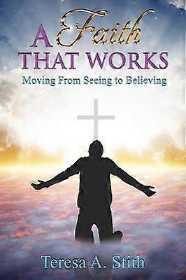 A Faith That Works Moving From Seeing To Believing