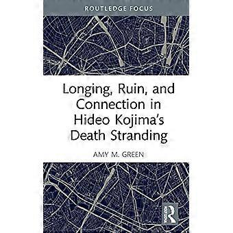 Longing Ruin and Connection in Hideo Kojimas Death Stranding