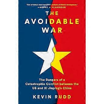 The Avoidable War The Dangers of a Catastrophic Conflict between the US and Xi Jinpings China
