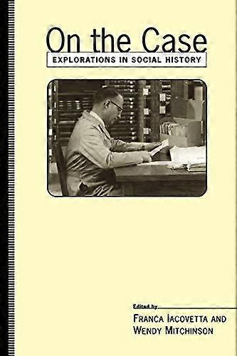 On the Case: Explorations in Social History