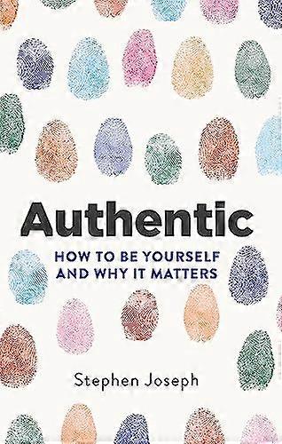 Authentic: How to be yourself and why it matters