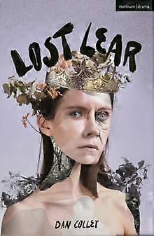 Lost Lear - Modern Plays - Dan Colley - Plays, playscripts - Bloomsbury Publishing PLC - Paperback