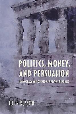 Politics Money and Persuasion