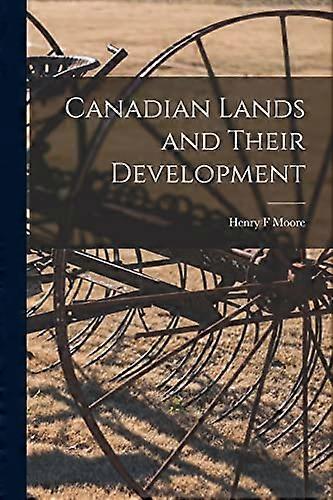 Canadian Lands and Their Development [microform]