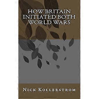 Hur Storbritannien initierade båda världskrigen