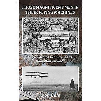 Die prachtige mannen in hun vliegmachines: vroege luchtvaartpioniers en het drama achter de luchtrace van Londen naar Manchester in 1910