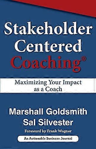 Stakeholder Centered Coaching: Maximizing Your Impact as a Coach