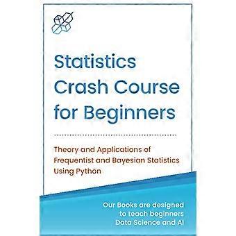 Statistik-Crashkurs für Anfänger: Theorie und Anwendungen der frequentistischen und Bayes'schen Statistik mit Python (Maschinelles Lernen & Data Science für Anfänger)
