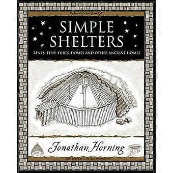 Eenvoudige schuilplaatsen: Tenten, Tipis, Yurts, koepels en andere oude huizen