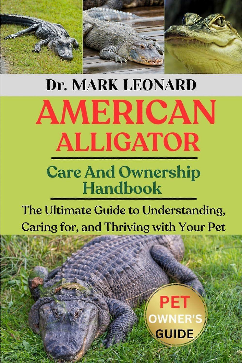 American alligator the ultimate guide to understanding, caring for, and thriving with your pet