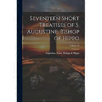 Seventeen short treatises of s. augustine, bishop of hippo volume 22