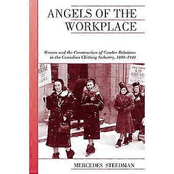 Angels of the Workplace Women and the Construction of Gender Relations in the Canadian Clothing Industry 1890 1940