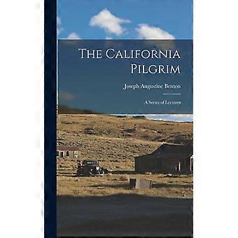 The California Pilgrim A Series Of Lectures - Joseph Augustine Benton - Hardcover - English Book - History