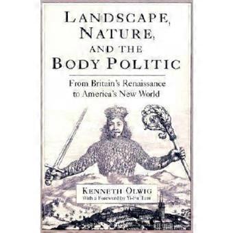 Landscape Nature and the Body Politic From Britains Renaissance to Americas New World
