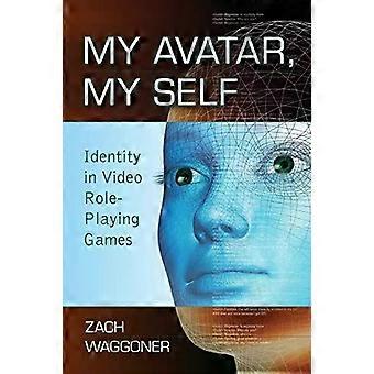 My Avatar My Self Identity In Video Role-playing Games - Zach Waggoner